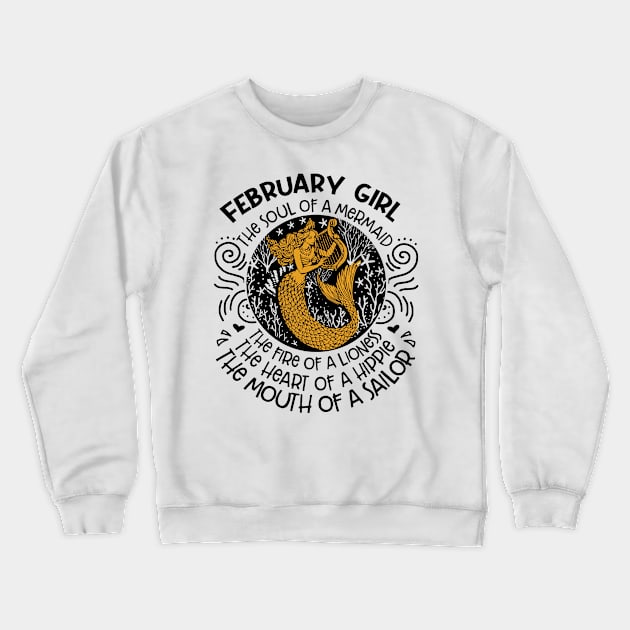 February Girl The Soul Of A Mermaid The Fire Of A Lioness The Heart Of A Hippie The Mouth Of A Sailor Crewneck Sweatshirt by sueannharley12